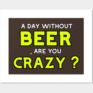 A day without beer , are you crazy ? Posters and Art